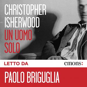 Un uomo solo by Christopher Isherwood