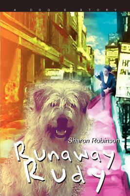 Runaway Rudy: A Dog's Story by Sharon Robinson