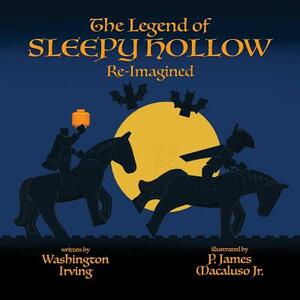 The Legend of Sleepy Hollow - Re-Imagined by Washington Irving