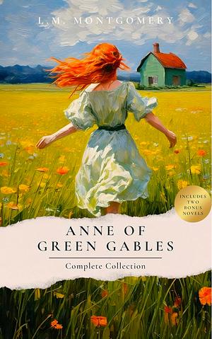 Anne of Green Gables Complete Collection by L.M. Montgomery