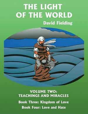 The Light of the World Volume Two: Teachings and Miracles by David Fielding