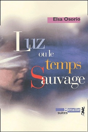 Luz ou le temps sauvage by Elsa Osorio, François Gaudry