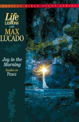 Joy in the Morning: Studies on Peace by Max Lucado