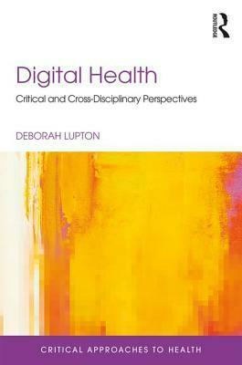 Digital Health: Critical and Cross-Disciplinary Perspectives by Deborah Lupton