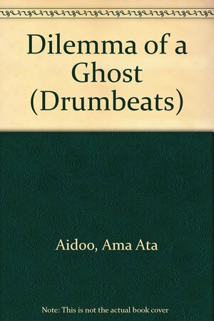 The Dilemma Of A Ghost by Ama Ata Aidoo