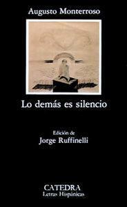 Lo demás es silencio: La vida y la obra de Eduardo Torres by Augusto Monterroso