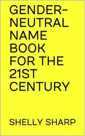 Gender-Neutral Name Book for the 21st Century by Keith Perry, Shelly Sharp
