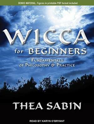 Wicca for Beginners: Fundamentals of Philosophy & Practice by Thea Sabin