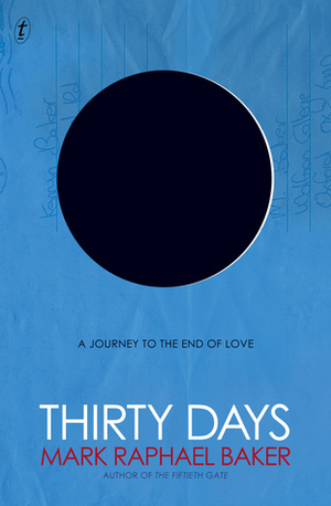 Thirty Days: A Journey to the End of Love by Mark Raphael Baker