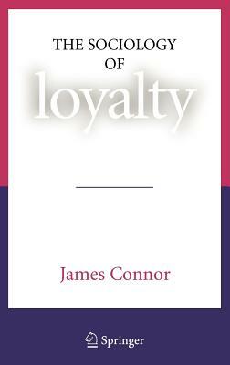 The Sociology of Loyalty by James Connor