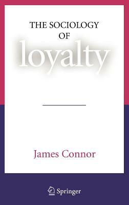 The Sociology of Loyalty by James Connor