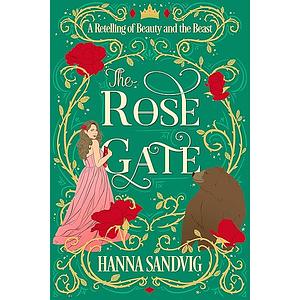 The Rose Gate by Hanna Sandvig, Hanna Sandvig