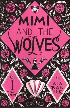 Mimi and the Wolves Act I: The Dream by Alabaster Pizzo