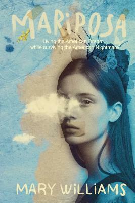 Mariposa: Living the American Dream, While Surviving the American Nightmare. by Mary Williams