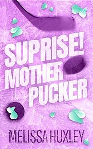 Surprise Mother Pucker  by Melissa Huxley