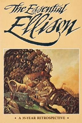 The Essential Ellison: A 35 Year Retrospective by Harlan Ellison, Harlan Ellison, Richard Delap, Terry Dowling