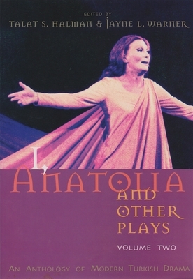 I, Anatolia and Other Plays, Volume Two: An Anthology of Modern Turkish Drama by 
