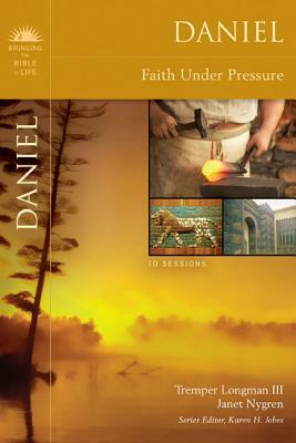 Daniel: Faith Under Pressure by Janet Nygren, Tremper Longman III