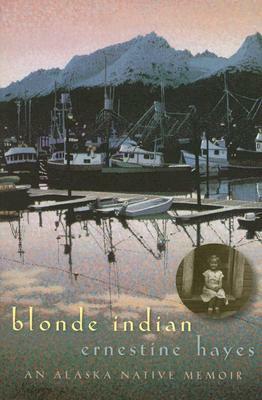 Blonde Indian: An Alaska Native Memoir by Ernestine Hayes