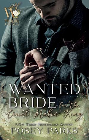 Wanted Bride for the Cruel Mafia King by Posey Parks