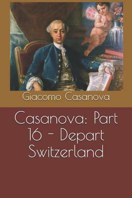 Casanova: Part 16 - Depart Switzerland by Giacomo Casanova