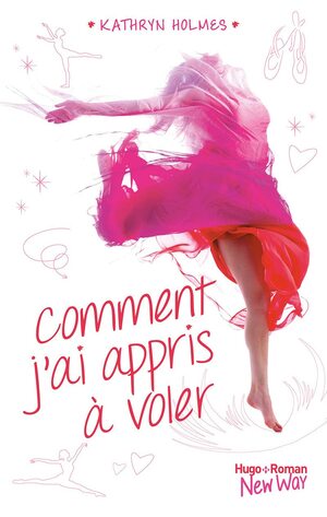 Comment j'ai appris à voler by Kathryn Holmes