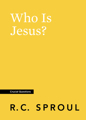 Who Is Jesus? by R.C. Sproul