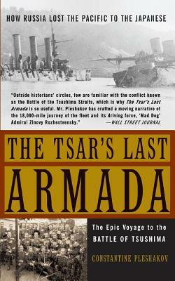 The Tsar's Last Armada: The Epic Journey to the Battle of Tsushima by Constantine Pleshakov