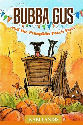 Bubba Gus and the Pumpkin Patch Fuss by Kari Landis