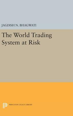 The World Trading System at Risk by Jagdish N. Bhagwati