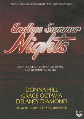 Endless Summer Nights: Risky Business, Beats of My Heart, and Heartbreak in Rio by Grace Octavia, Donna Hill, Delaney Diamond