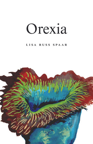 Orexia: Poems by Lisa Russ Spaar