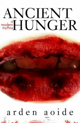 Ancient Hunger: A Modern Mythos by Arden Aoide