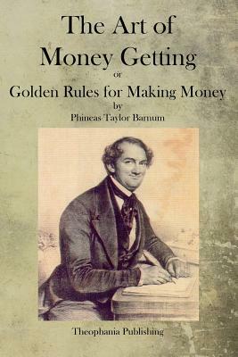 The Art of Money Getting by P. T. Barnum