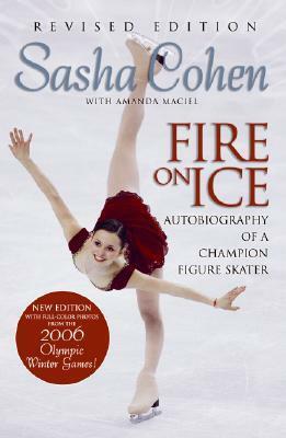 Sasha Cohen: Fire on Ice (Revised Edition): Autobiography of a Champion Figure Skater by Amanda Maciel, Kathy Goedeken, Sasha Cohen