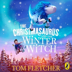 The Christmasaurus and the Winter Witch by Tom Fletcher