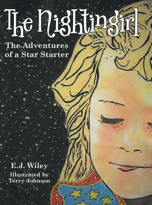 The Nightingirl: The Adventures of a Star Starter by E. J. Wiley