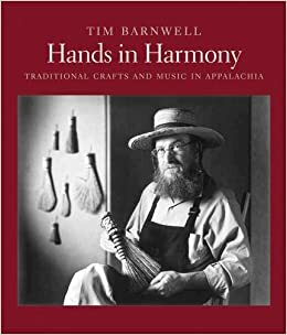 Hands in Harmony: Traditional Crafts and Music in Appalachia by Tim Barnwell, Jan Davidson