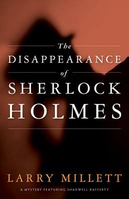 The Disappearance of Sherlock Holmes by Larry Millett