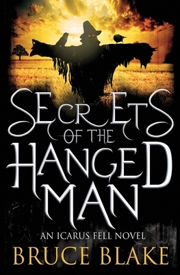 Secrets of the Hanged Man: An Icarus Fell Novel by Bruce Blake