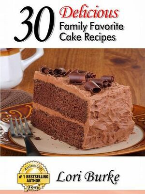 30 Delicious Family Favorite Cake Recipes by Lori Burke