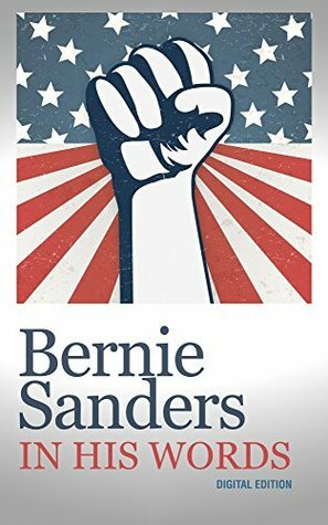 Bernie Sanders: In His Words by Bernie Sanders