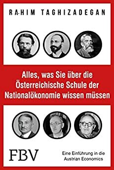 Alles, was Sie über die Österreichische Schule der Nationalökonomie wissen müssen: Eine Einführung in die Austrian Economics by Rahim Taghizadegan