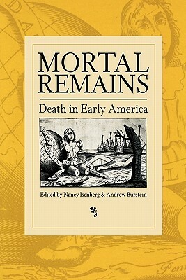Mortal Remains: Death in Early America by Nancy Isenberg