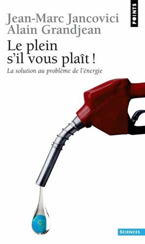 Le Plein S'il Vous Plaît!: La Solution Au Problème De L'énergie by Alain Grandjean, Jean-Marc Jancovici