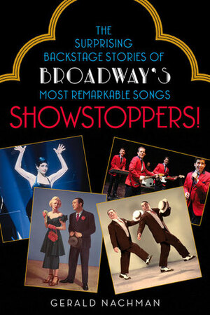 Showstoppers!: The Surprising Backstage Stories of Broadway's Most Remarkable Songs by Gerald Nachman