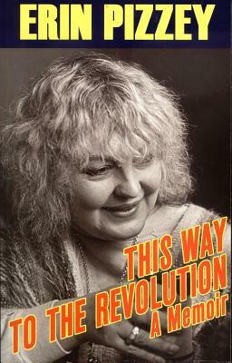 This Way to the Revolution: A Memoir by Erin Pizzey