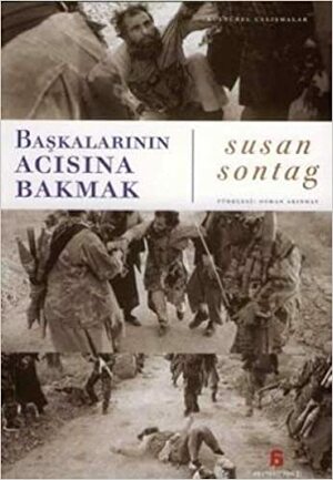 Başkalarının Acısına Bakmak by Susan Sontag