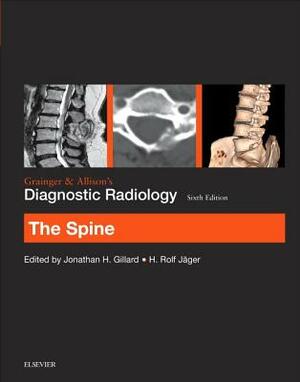 Grainger & Allison's Diagnostic Radiology: The Spine by H. Rolf Jager, Jonathan H. Gillard