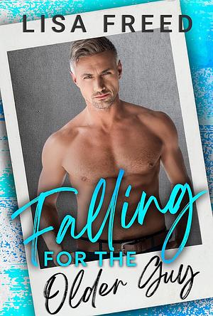 Falling for the Older Guy by Lisa Freed
